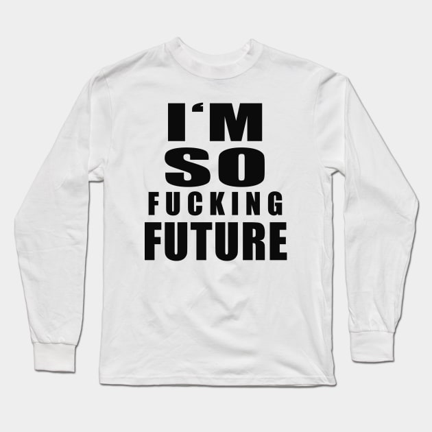 I'm so Future Long Sleeve T-Shirt by Identikit